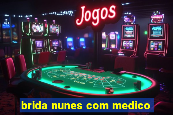 brida nunes com medico